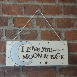 I Love You to the Moon & Back - Sign (HANDMADE)